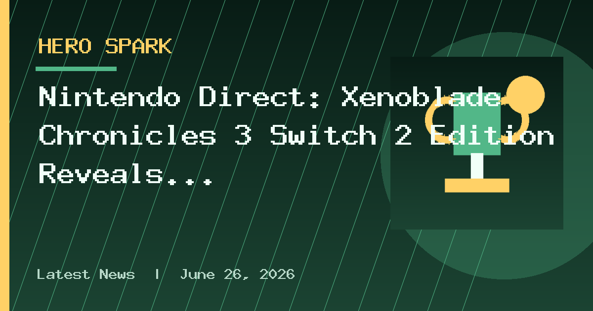 Nintendo Direct: Xenoblade Chronicles 3 Switch 2 Edition Reveals Heroes’ Vault